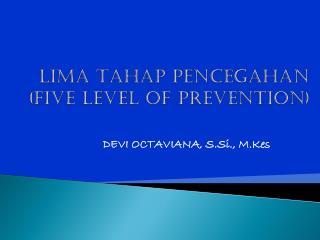 LIMA TAHAP PENCEGAHAN (FIVE LEVEL OF PREVENTION)