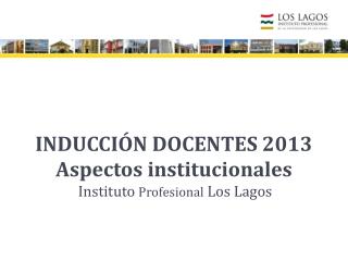 INDUCCIÓN DOCENTES 2013 Aspectos institucionales