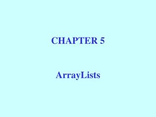 CHAPTER 5 ArrayLists