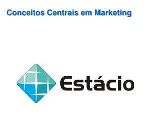 Conceitos Centrais em Marketing