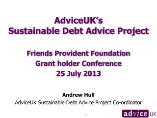AdviceUK’s Sustainable Debt Advice Project Friends Provident Foundation Grant holder Conference