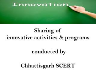 Sharing of innovative activities &amp; programs conducted by Chhattisgarh SCERT