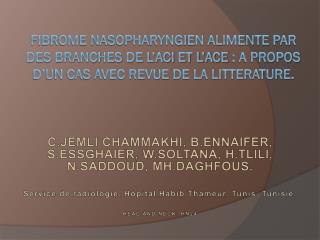 C.JEMLI CHAMMAKHI, B.ENNAIFER, S.ESSGHAIER, W.SOLTANA, H.TLILI, N.SADDOUD, MH.DAGHFOUS.