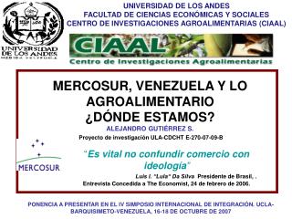 MERCOSUR, VENEZUELA Y LO AGROALIMENTARIO ¿DÓNDE ESTAMOS? ALEJANDRO GUTIÉRREZ S.