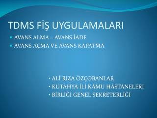 TDMS FİŞ UYGULAMALARI