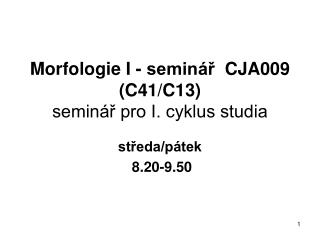 Morfologie I - seminář CJA009 (C41/C13) seminář pro I. cyklus studia
