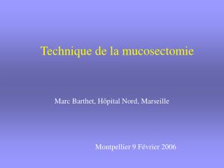 Technique de la mucosectomie