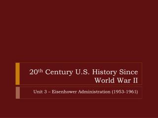 20 th Century U.S. History Since World War II