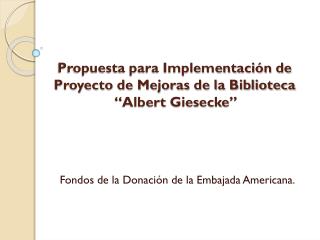 Propuesta para Implementación de Proyecto de Mejoras de la Biblioteca “Albert Giesecke ”