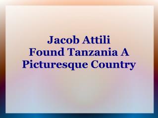 Jacob Attili Found Tanzania A Picturesque Country