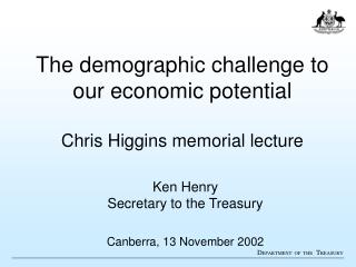 The demographic challenge to our economic potential Chris Higgins memorial lecture