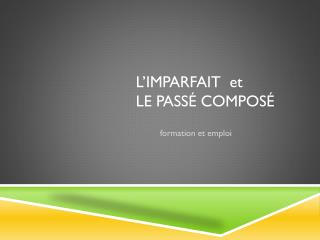 L’IMPARFAIT et le Passé composé