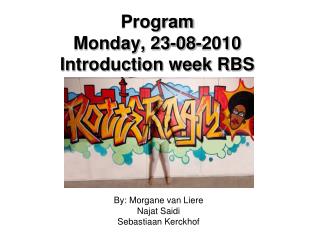 Program Monday, 23-08-2010 Introduction week RBS