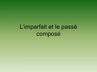 L’imparfait et le passé composé