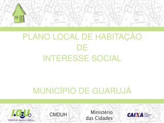 PLANO LOCAL DE HABITAÇÃO DE INTERESSE SOCIAL MUNICÍPIO DE GUARUJÁ