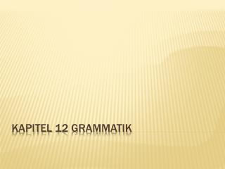 Kapitel 12 Grammatik