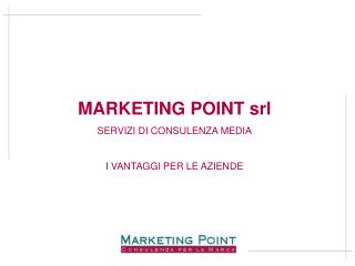 MARKETING POINT srl SERVIZI DI CONSULENZA MEDIA I VANTAGGI PER LE AZIENDE