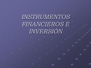 INSTRUMENTOS FINANCIEROS E INVERSIÓN