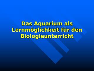 Das Aquarium als Lernmöglichkeit für den Biologieunterricht