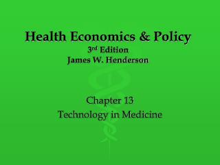 Health Economics &amp; Policy 3 rd Edition James W. Henderson