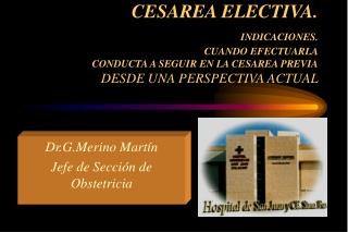 Dr.G.Merino Martín Jefe de Sección de Obstetricia