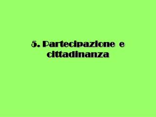 5. Partecipazione e cittadinanza