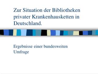 Zur Situation der Bibliotheken privater Krankenhausketten in Deutschland.