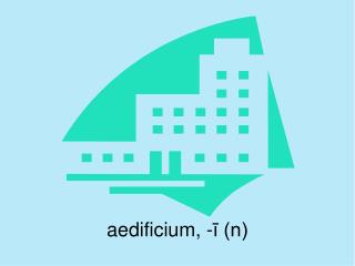aedificium, -ī (n)