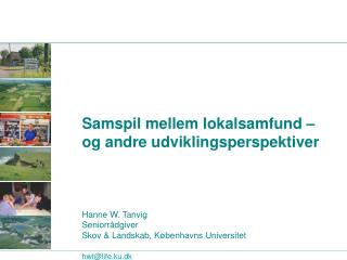 Samspil mellem lokalsamfund – 	og andre udviklingsperspektiver 	Hanne W. Tanvig