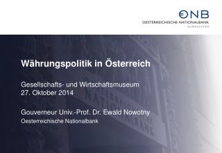 Währungspolitik in Österreich Gesellschafts- und Wirtschaftsmuseum 27. Oktober 2014