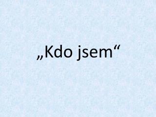 „Kdo jsem“