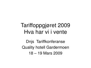 Tariffoppgjøret 2009 Hva har vi i vente