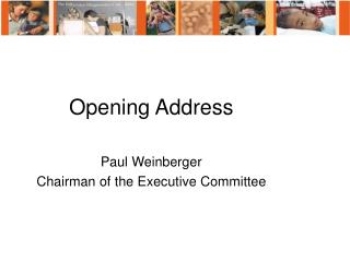 Opening Address Paul Weinberger Chairman of the Executive Committee