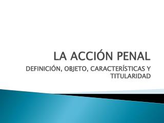 LA ACCIÓN PENAL