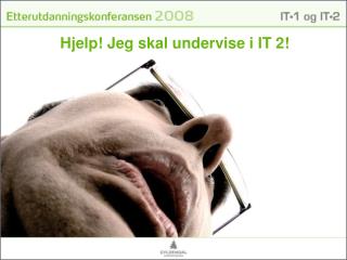 Hjelp! Jeg skal undervise i IT 2!
