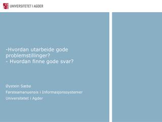 -Hvordan utarbeide gode problemstillinger? - Hvordan finne gode svar?
