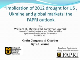 “Implication of 2012 drought for US , Ukraine and global markets: the FAPRI outlook