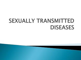 SEXUALLY TRANSMITTED DISEASES