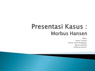 Presentasi Kasus : Morbus Hansen