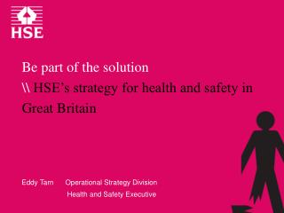 Be part of the solution \\ HSE’s strategy for health and safety in Great Britain