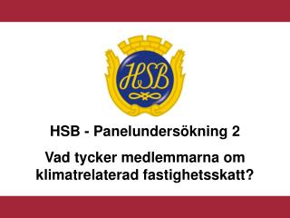 HSB - Panelundersökning 2 Vad tycker medlemmarna om klimatrelaterad fastighetsskatt?