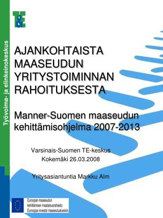 Varsinais-Suomen TE-keskus Kokemäki 26.03.2008 Yritysasiantuntia Markku Alm