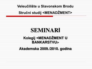 SEMINAR I Kolegij &lt;MENADŽMENT U BANKARSTVU&gt; Akademska 2009./2010. godina