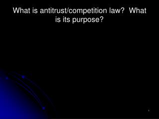 What is antitrust/competition law? What is its purpose?