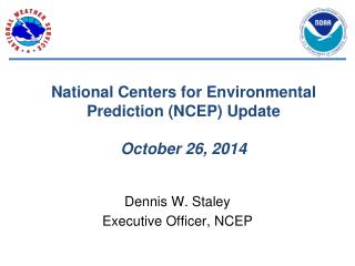 National Centers for Environmental Prediction (NCEP) Update October 26, 2014