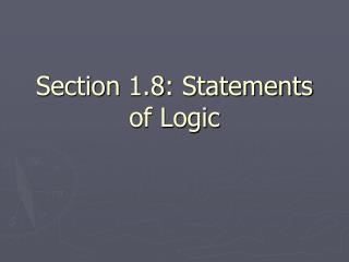 Section 1.8: Statements of Logic