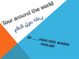 By ……..FAHD ADEL &amp;TAREK SHALABY