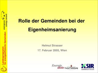 Rolle der Gemeinden bei der Eigenheimsanierung Helmut Strasser 17. Februar 2005, Wien