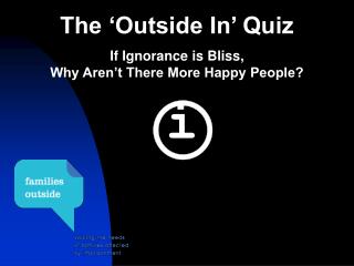 The ‘Outside In’ Quiz If Ignorance is Bliss, Why Aren’t There More Happy People?