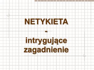 NETYKIETA - intrygujące zagadnienie